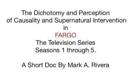The Dichotomy and Perception of Causality and Supernatural Intervention in FARGO The TV Series.