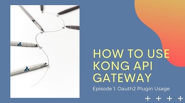 How to use Kong Oauth2 plugin to secure your API