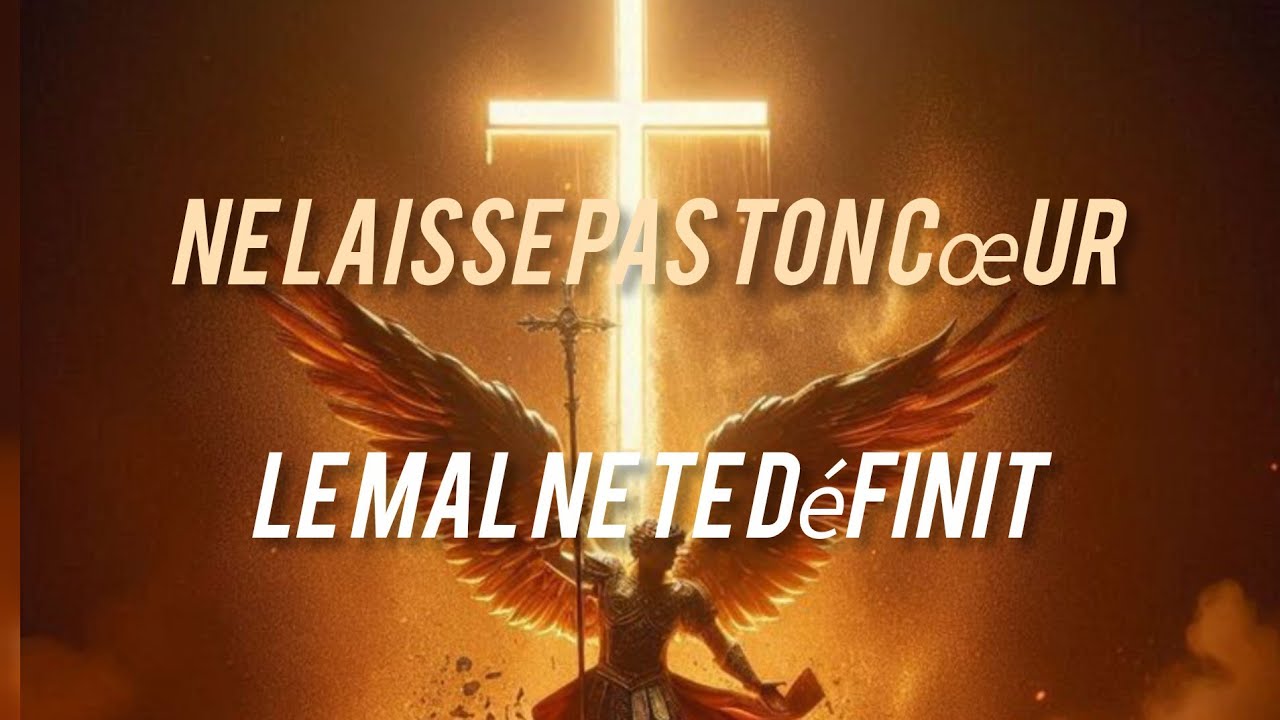 NE LAISSE PAS LE MAL FERMER TON CŒUR 