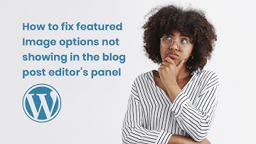 Fix Missing Featured Image in WordPress Editor Fast