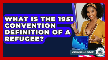 What Is The 1951 Convention Definition Of A Refugee? - Demographic Data Answers