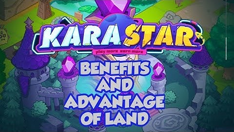 KARASTAR LAND (Benefits And Advantage Of Owning A Land) #playtoearn #karastar #gamefi #land