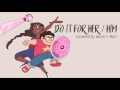 Do It For Her / Him (Steven Universe)【Anna ft. Nari】