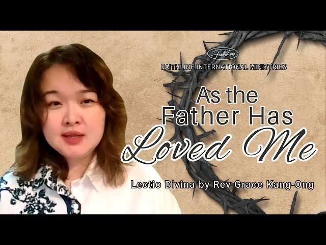 As the Father Has Loved Me (John 15: 9-17) - Rev Grace Kang-Ong