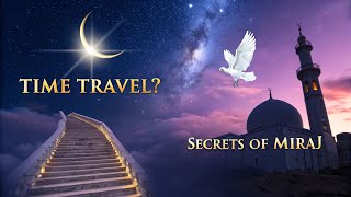 TIME TRAVEL of Prophet Muhammad? Shocking Secrets of MIRAJ Explained