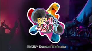 UNGU - Dengan Nafasmu (REMIX)