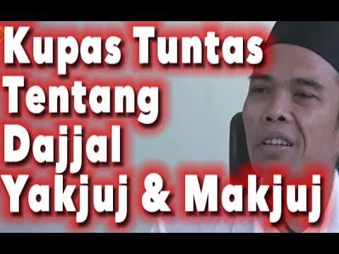 Ceramah Ustadz Abdul Somad Tentang Dajjal, Yakjuj & Makjuj