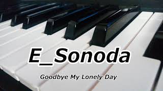 E_Sonoda - Goodbye My Lonely Day (ft.初音ミク)