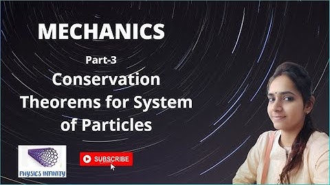 Mechanics | Part-3 | Conservation Theorems for System of Particles