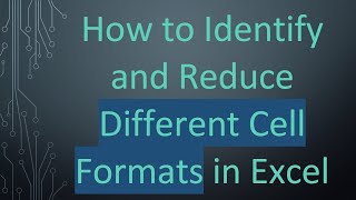 How to Identify and Reduce Different Cell Formats in Excel