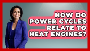How Do Power Cycles Relate to Heat Engines? - Thermodynamics For Everyone