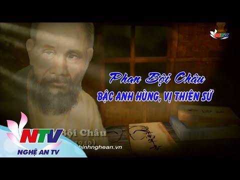 Phim tài liệu: Phan Bội Châu  Bậc anh hùng, vị thiên sứ