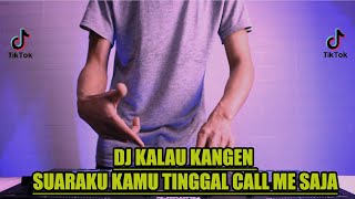 DJ KALAU KANGEN SUARAKU KAMU TINGGAL CALL ME SAJA