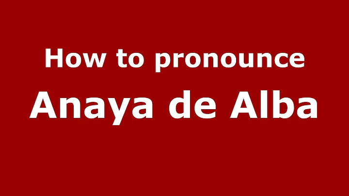 How to pronounce Anaya de Alba (Spanish/Spain) - P...