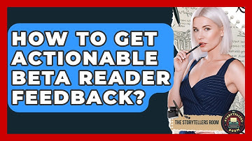 How To Get Actionable Beta Reader Feedback? - The Storytellers Room