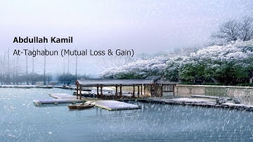 Abdullah Kamil   Surah At Taghabun Mutual Loss & Gainعبدالله كامل   سورة  التغابن