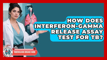 How Does Interferon-Gamma Release Assay Test For TB? - Tuberculosis Disease Guide