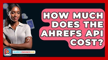 How Much Does The Ahrefs API Cost? - SearchEnginesHub.com