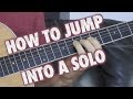 How to Jump into a Guitar Solo