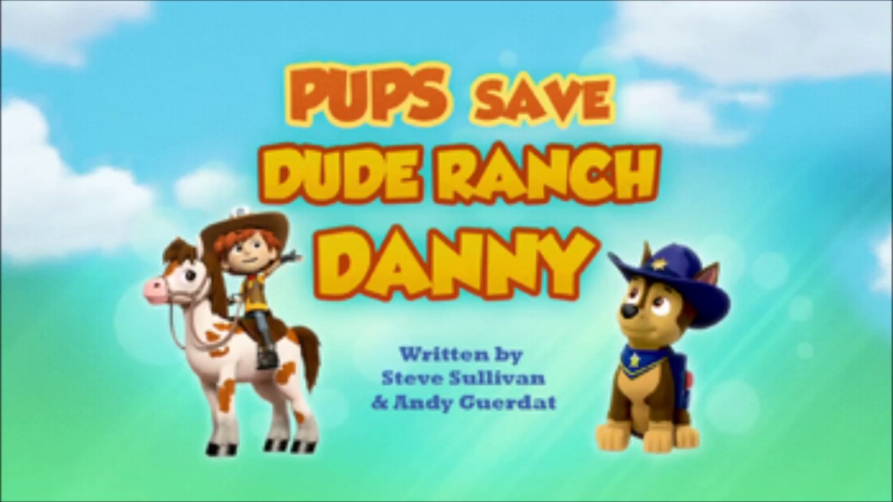 PAW PATROL PUPS SAVE DUDE RANCH DANNY - YouTube