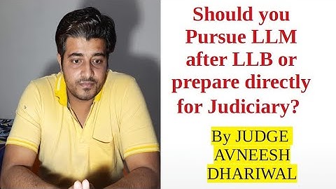 Should You pursue LLM after LLB or Start preparing for Judiciary? by AVNEESH DHARIWAL (DJS and UPJS)