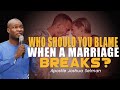 WHO SHOULD YOU BLAME WHEN A MARRIAGE BREAKS