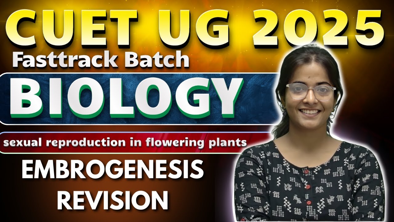 CUET UG 2025 | BIOLOGY | Sexual Reproduction In Flowering Plants ...