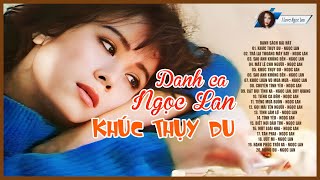 Ngọc Lan Đẳng Cấp - Lk Khúc Thụy Du Trả Lại Thoáng Mây Bay - Tình Khúc Xưa Hay Quá Hay