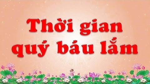 Thời gian quý báu lắm- Học tập và làm theo tư tưởng đạo đức phong cách Hồ Chí Minh