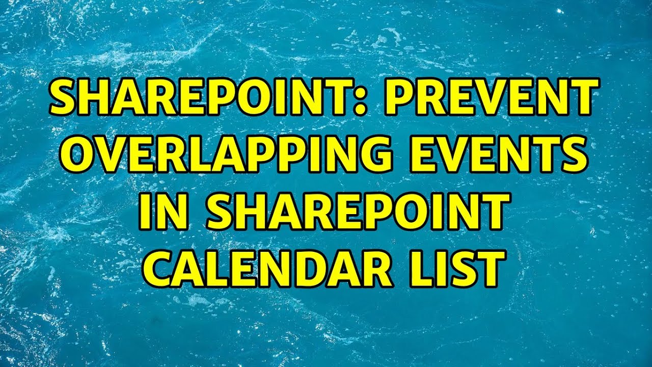 Sharepoint Prevent Overlapping Events In Sharepoint Calendar List 