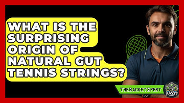 What Is The Surprising Origin Of Natural Gut Tennis Strings? - The Racket Xpert