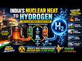 India's Nuclear Heat Hydrogen Breakthrough | World's First Nuclear Heat to Hydrogen Technology