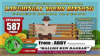 LAUGHINGLY YOURS BIANONG #587-(FINALE) | BALLIGI KEN RAGSAK | LADY ELLE PRODUCTIONS | ILOCANO DRAMA