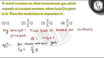 A vessel contains an ideal monoatomic gas which expands at constant...