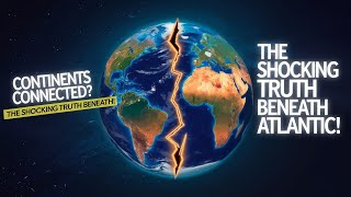 Are Continents Connected The Shocking Truth Beneath the Atlantic!