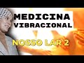 MEDICINA VIBRACIONAL NOSSO LAR 2