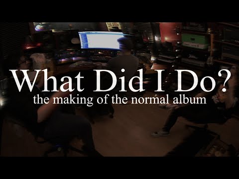 What Did I Do? (The Making of The Normal Album)