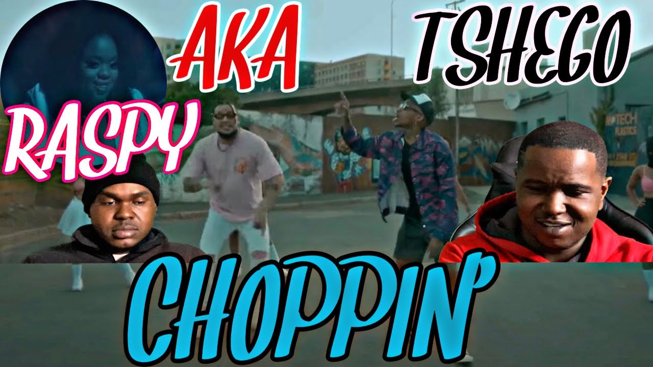TSHEGO - CHOPPIN’ FT AKA & RASPY ( OFFICIAL MUSIC VIDEO) | REACTION