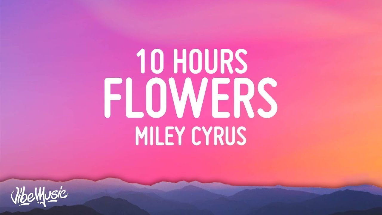 Miley Cyrus - Flowers [10 HOURS LOOP]