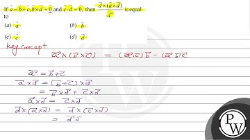 If \( \vec{a}=\vec{b}+\vec{c}, \vec{b} \times \vec{d}=\overrightarrow{0} \) and \( \vec{c} \cdot...