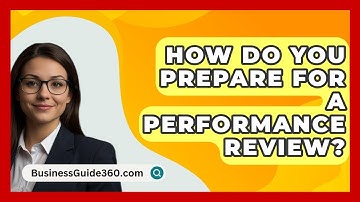 How Do You Prepare For A Performance Review? - BusinessGuide360.com