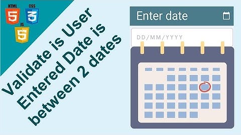 Validating Date Ranges in HTML | Check whether User input date is between 2 dates or not