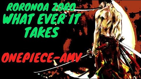 OnePiece-Amv-Roronoa Zoro- whatever it takes