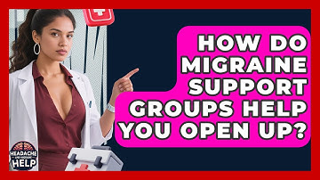 How Do Migraine Support Groups Help You Open Up? - Headache and Migraine Help