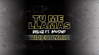 DeLuz - Tú Me Llamas (Ft. Musiko) [Video Lyric Oficial]