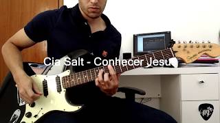 Video thumbnail of "Cia Salt - Conhecer Jesus - Guitarra Cover"