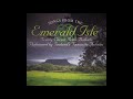 Songs From The Emerald Isle | 20 Classic Irish Ballads