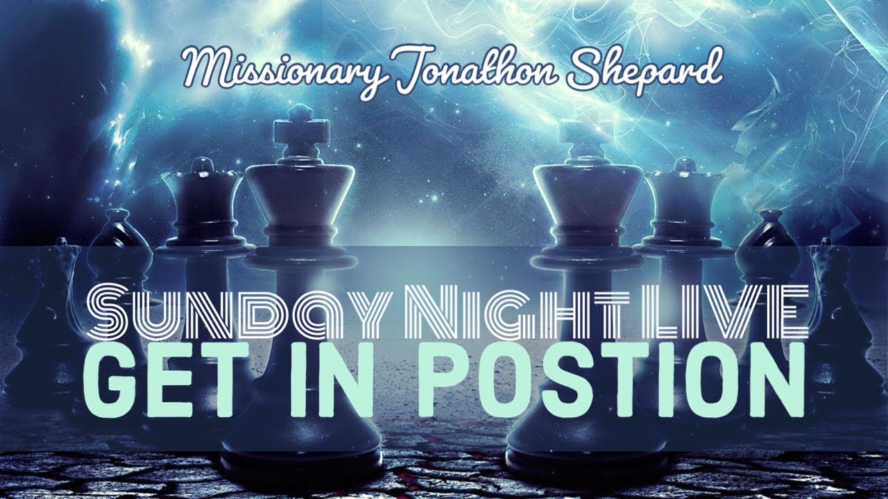 Get In Position Get In Position - Sunday Night LIVE | Missionary Jonathon Shepard - YouTube