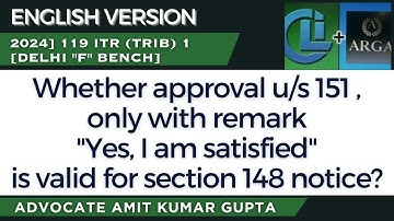 Whether approval u/s 151, only with remark "Yes, I am satisfied" is valid for section 148 notice?