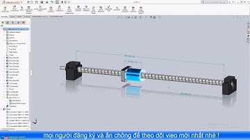 [DIY CNC - SolidWorks 2018] 06. Tạo Ràng Buộc Hành Trình Đai Ốc Vitme Bi II DIY CNC
